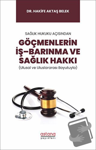 Sağlık Hukuku Açısından Göçmenlerin İş–Barınma ve Sağlık Hakkı (Ulusal