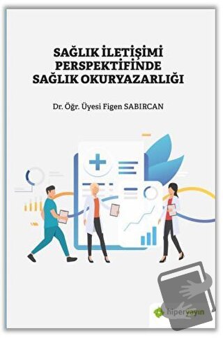 Sağlık İletişimi Perspektifinde Sağlık Okuryazarlığı - Figen Sabırcan 