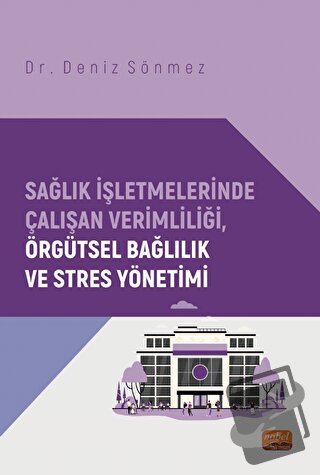 Sağlık İşletmelerinde Çalışan Verimliliği, Örgütsel Bağlılık ve Stres 