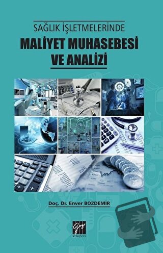 Sağlık İşletmelerinde Maliyet Muhasebesi ve Analizi - Enver Bozdemir -