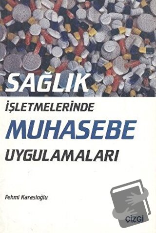 Sağlık İşletmelerinde Muhasebe Uygulamaları - Fehmi Karasioğlu - Çizgi