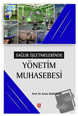 Sağlık İşletmelerinde Yönetim Muhasebesi - Enver Bozdemir - Ekin Basım