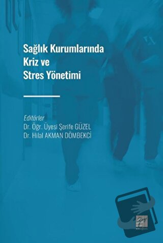 Sağlık Kurumlarında Kriz ve Stres Yönetimi - Hilal Akman Dömbekci - Ga