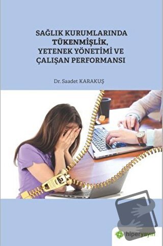 Sağlık Kurumlarında Tükenmişlik, Yetenek Yönetimi ve Çalışan Performan