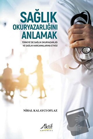 Sağlık Okuryazarlığını Anlamak - Nihal Kalaycı Oflaz - Aktif Yayınevi 