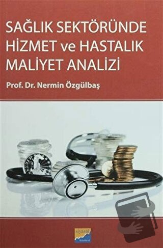 Sağlık Sektöründe Hizmet ve Hastalık Maliyet Analizi - Nermin Özgülbaş