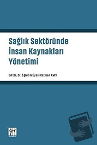 Sağlık Sektöründe İnsan Kaynakları Yönetimi - Keziban Avcı - Gazi Kita