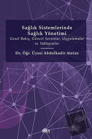 Sağlık Sistemlerinde Sağlık Yönetimi - Abdulkadir Atalan - Gece Kitapl