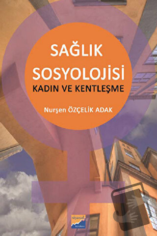 Sağlık Sosyolojisi - Kadın ve Kentleşme - Nurşen Özçelik Adak - Siyasa