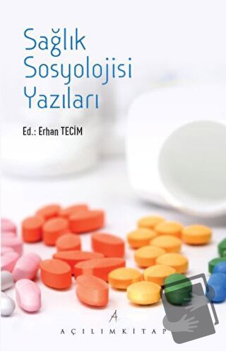 Sağlık Sosyolojisi Yazıları - Erhan Tecim - Açılım Kitap - Fiyatı - Yo