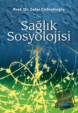 Sağlık Sosyolojisi - Zafer Cirhinlioğlu - Nobel Akademik Yayıncılık - 