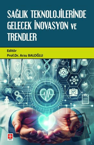 Sağlık Teknolojilerinde Gelecek İnovasyon ve Trendler - Kolektif - Eki