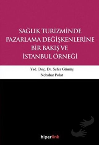 Sağlık Turizminde Pazarlama Değişkenlerine Bir Bakış ve İstanbul Örneğ