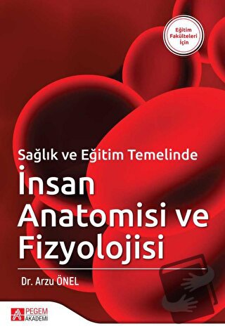 Sağlık ve Eğitim Temelinde İnsan Anatomisi ve Fizyolojisi - Arzu Önel 