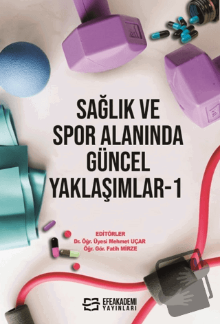 Sağlık ve Spor Alanında Güncel Yaklaşımlar-1 - Mehmet Uçar - Efe Akade