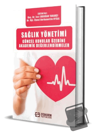 Sağlık Yönetimi Güncel Konular Üzerine Akademik Değerlendirmeler (Cilt