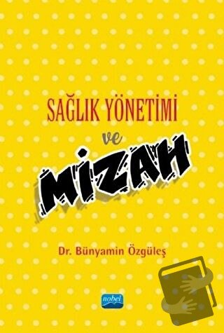 Sağlık Yönetimi ve Mizah - Bünyamin Özgüleş - Nobel Akademik Yayıncılı