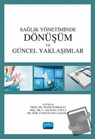 Sağlık Yönetiminde Dönüşüm ve Güncel Yaklaşımlar - Tuğçe Üner - Nobel 