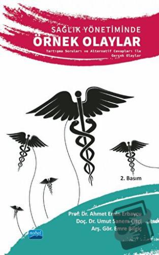 Sağlık Yönetiminde Örnek Olaylar - Ahmet Emin Erbaycu - Nobel Akademik