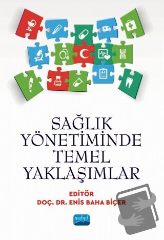 Sağlık Yönetiminde Temel Yaklaşımlar - Enis Baha Biçer - Nobel Akademi