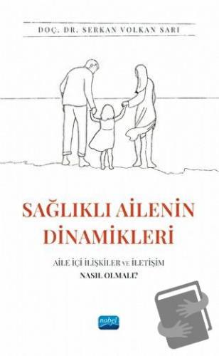 Sağlıklı Ailenin Dinamikleri - Serkan Volkan Sarı - Nobel Akademik Yay