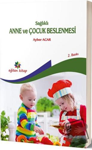 Sağlıklı Anne ve Çocuk Beslenmesi - Ayber Acar - Eğiten Kitap - Fiyatı