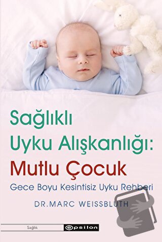 Sağlıklı Uyku Alışkanlığı: Mutlu Çocuk - Marc Weissbluth - Epsilon Yay