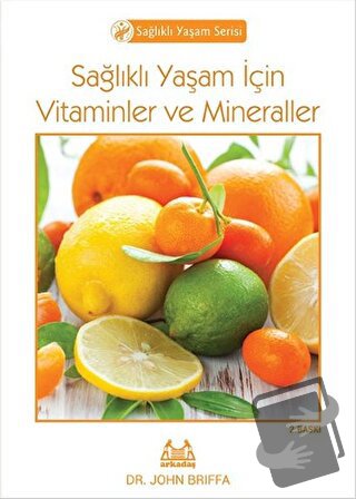 Sağlıklı Yaşam İçin Vitaminler ve Mineraller - John Briffa - Arkadaş Y