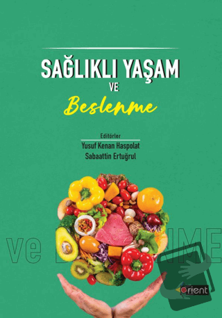 Sağlıklı Yaşam ve Beslenme - Yusuf Kenan Haspolat - Orient Yayınları -