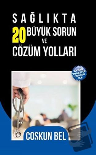 Sağlıkta 20 Büyük Sorun ve Çözüm Yolları - Coşkun Bel - Yazarın Kendi 