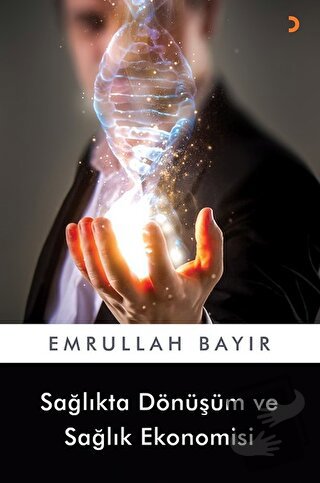 Sağlıkta Dönüşüm ve Sağlık Ekonomisi - Emrullah Bayır - Cinius Yayınla