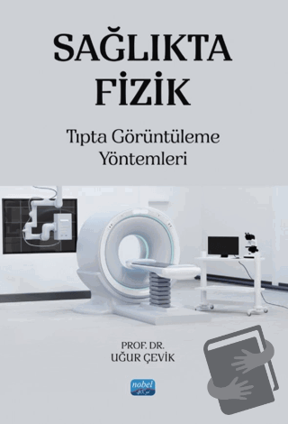 Sağlıkta Fizik - Uğur Çevik - Nobel Akademik Yayıncılık - Fiyatı - Yor