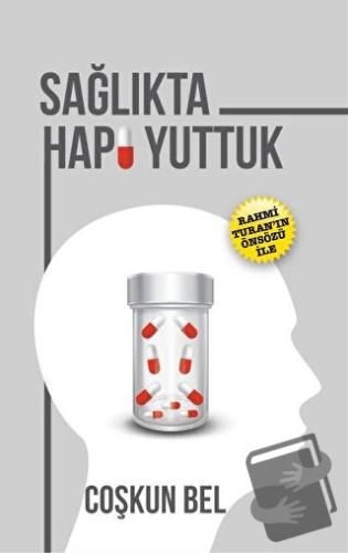 Sağlıkta Hapı Yuttuk - Coşkun Bel - Yazarın Kendi Yayını - Coşkun Bel 