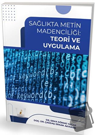 Sağlıkta Metin Madenciliği Teori ve Uygulama - Çağdaş Erkan Akyürek - 