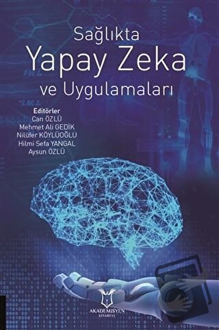 Sağlıkta Yapay Zeka ve Uygulamaları - Aysun Özlü - Akademisyen Kitabev