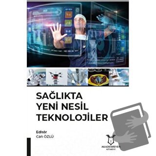 Sağlıkta Yeni Nesil Teknolojiler - Can Özlü - Akademisyen Kitabevi - F