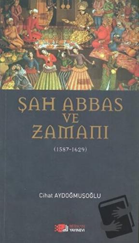 Şah Abbas ve Zamanı - Cihat Aydoğmuşoğlu - Berikan Yayınevi - Fiyatı -