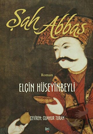 Şah Abbas - Elçin Hüseyinbeyli - İleri Yayınları - Fiyatı - Yorumları 