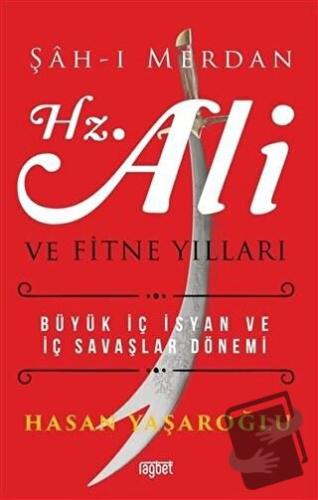 Şah-ı Merdan Hz. Ali ve Fitne Yılları - Hasan Yaşaroğlu - Rağbet Yayın