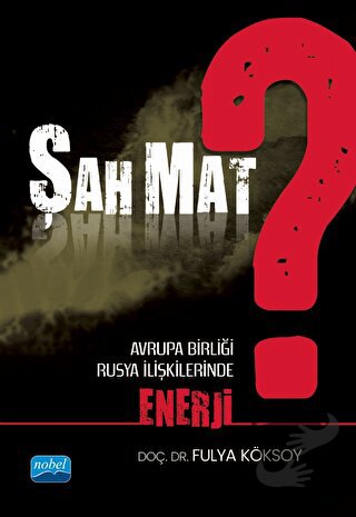 Şah Mat? Avrupa Birliği - Rusya İlişkilerinde Enerji - Fulya Köksoy - 