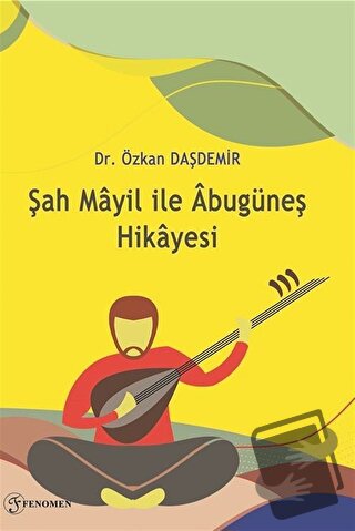 Şah Mayil İle Abugüneş Hikayesi - Özkan Daşdemir - Fenomen Yayıncılık 