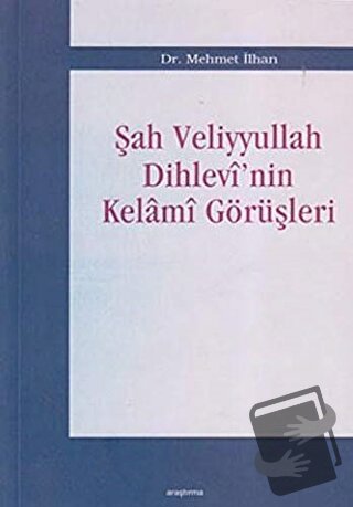 Şah Veliyyullah Dihlevi’nin Kelami Görüşleri - Mehmet İlhan - Araştırm