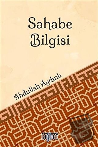 Sahabe Bilgisi - Abdullah Aydınlı - Rağbet Yayınları - Fiyatı - Yoruml