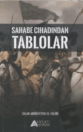 Sahabe Cihadından Tablolar - alah Abdulfettah El- Halidi - Anlatı Yayı