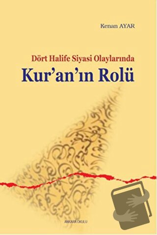 Sahabe Dönemi Siyasi Olaylarında Kur’an’ın Rolü - Kenan Ayar - Ankara 