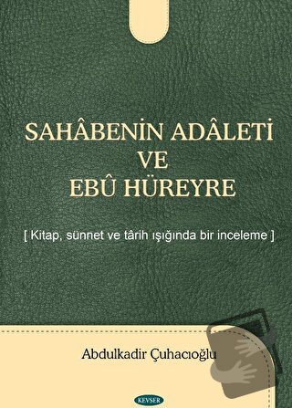 Sahabenin Adaleti ve Ebu Hüreyre - Abdulkadir Çuhacıoğlu - Kevser Yayı