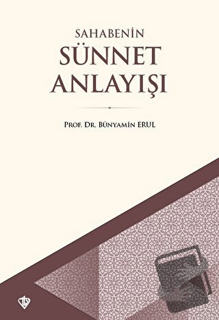 Sahabenin Sünnet Anlayışı - Bünyamin Erul - Türkiye Diyanet Vakfı Yayı