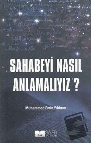 Sahabeyi Nasıl Anlamalıyız? - Muhammed Emin Yıldırım - Siyer Yayınları