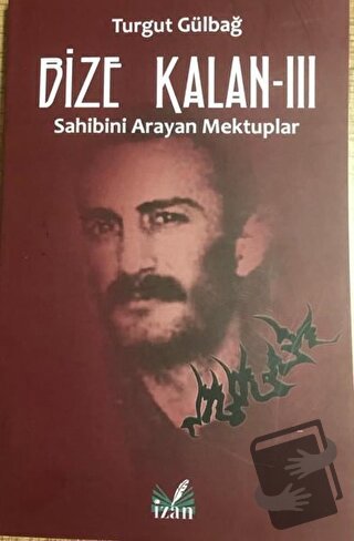 Sahibini Arayan Mektuplar - Bize Kalan 3 - Turgut Gülbağ - İzan Yayınc