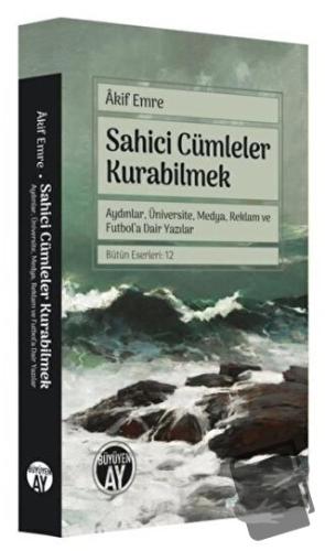 Sahici Cümleler Kurabilmek - Aydınlar, Üniversite, Medya, Reklam ve Fu